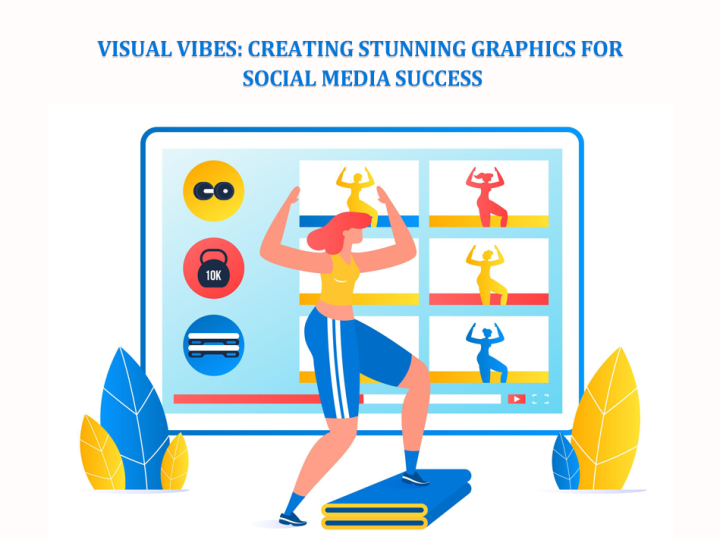 Visual Vibes: Creating Stunning Graphics for Social Media Success