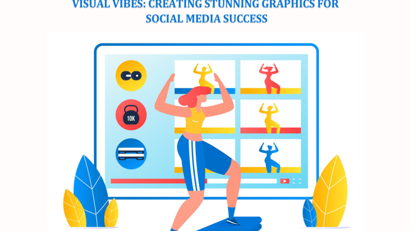 Visual Vibes: Creating Stunning Graphics for Social Media Success