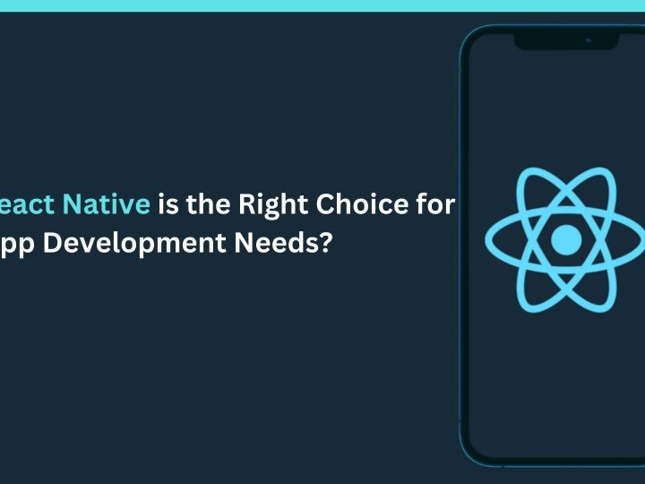 Why React Native is the Right Choice for your App Development Needs