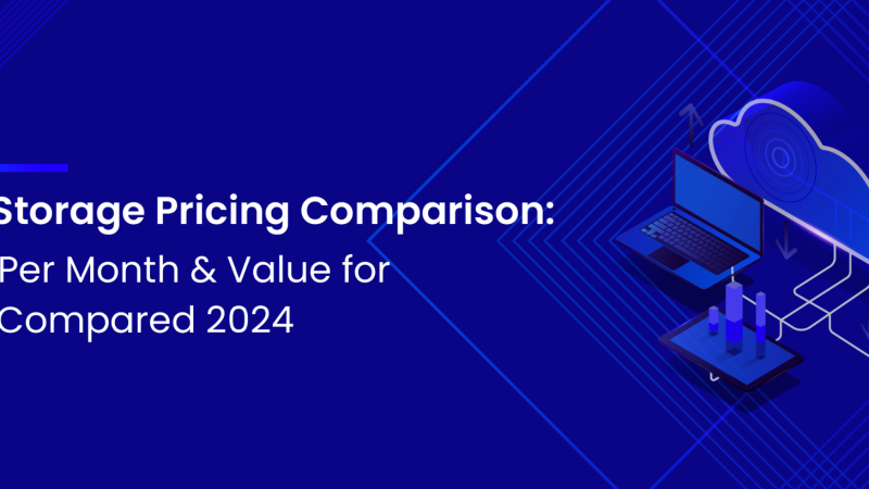 Cloud Storage Pricing Comparison: Pricing Per Month & Value for Money Compared 2024