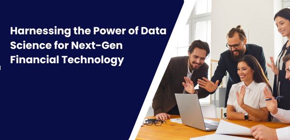 Harnessing the Power of Data Science for Next-Gen Financial Technology